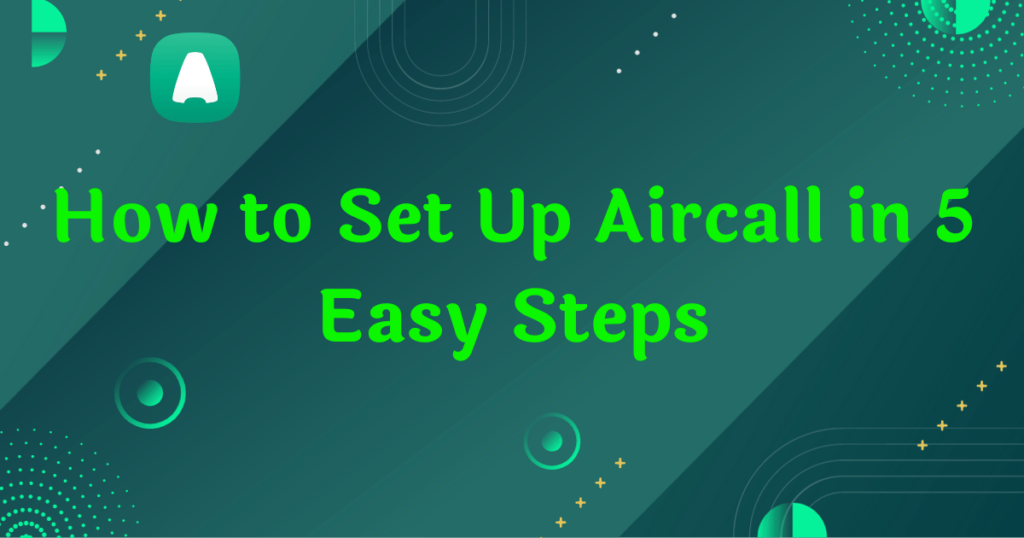  How to Set Up Aircall in 5 Easy Steps