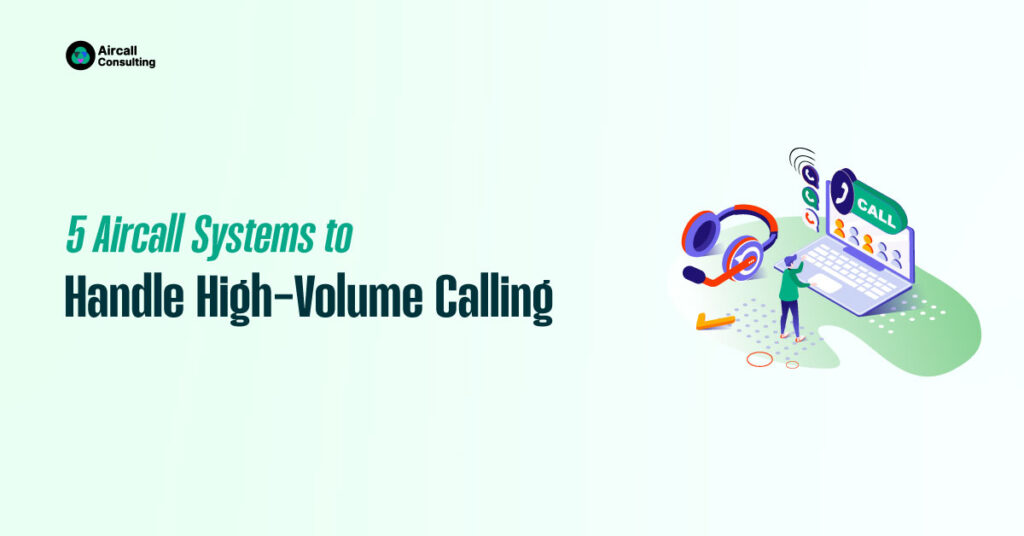 5 Aircall Systems to Handle High Volume Calling