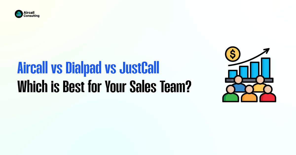 Aircall vs Dialpad vs JustCall Which is Best for Your Sales Team