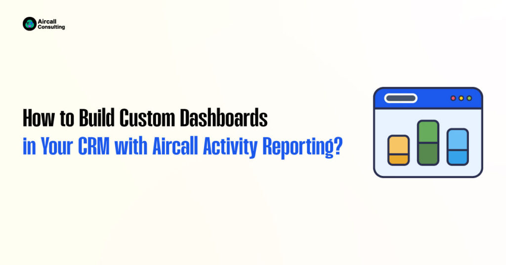 Build Custom Dashboards in CRM with Aircall Activity Reporting