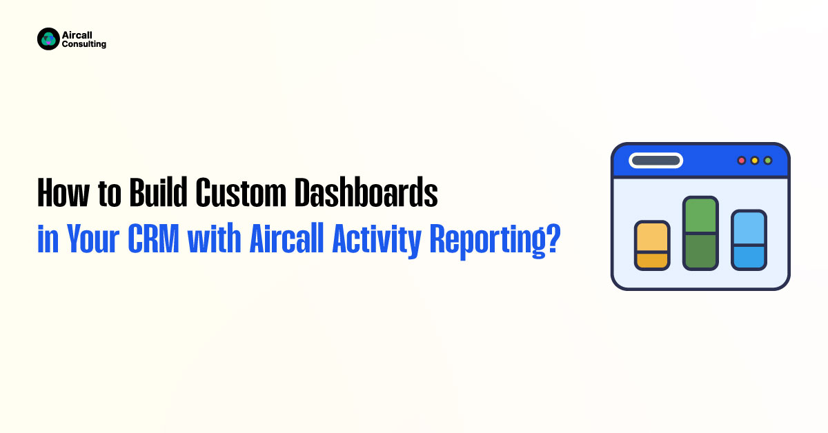 Build Custom Dashboards in CRM with Aircall Activity Reporting