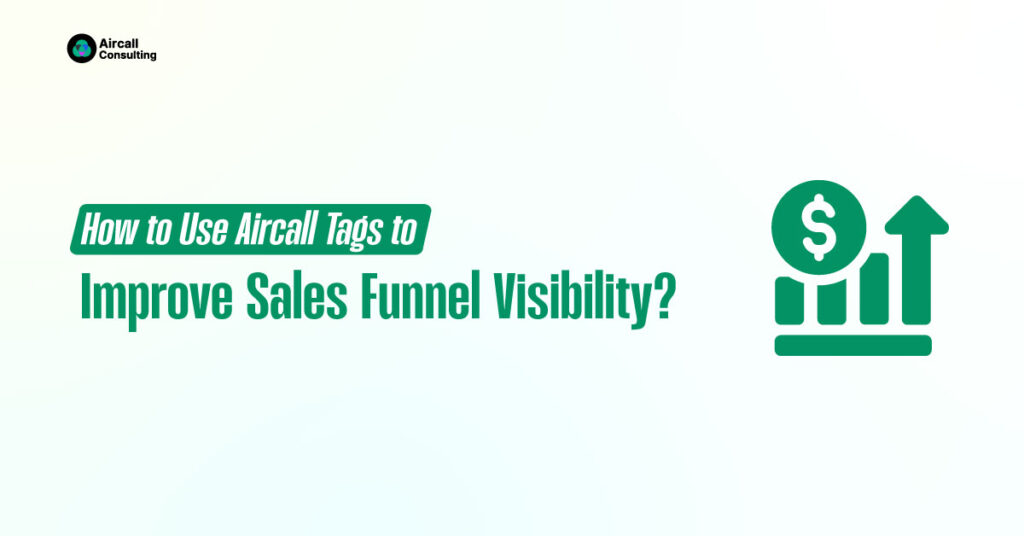 How to Use Aircall Tags to Improve Sales Funnel Visibility
