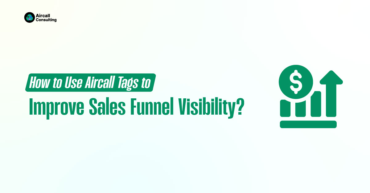 How to Use Aircall Tags to Improve Sales Funnel Visibility