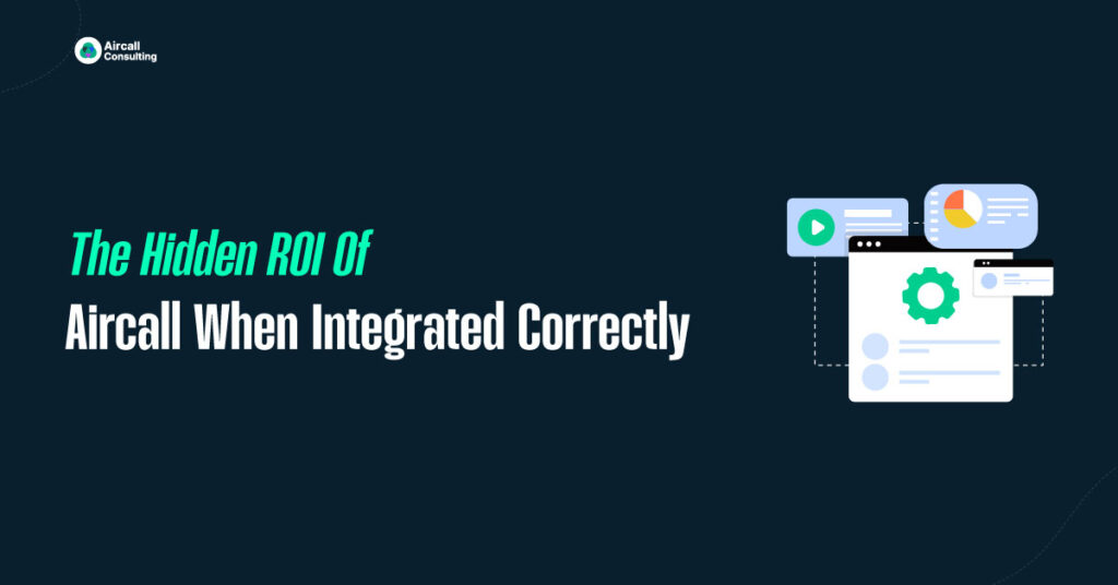 The Hidden ROI of Aircall When Integrated Correctly