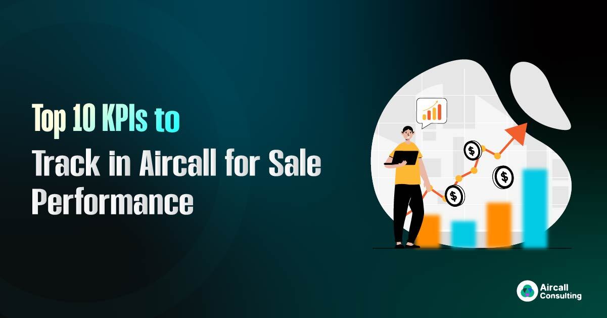 Top 10 KPIs to Track in Aircall for Sales Performance