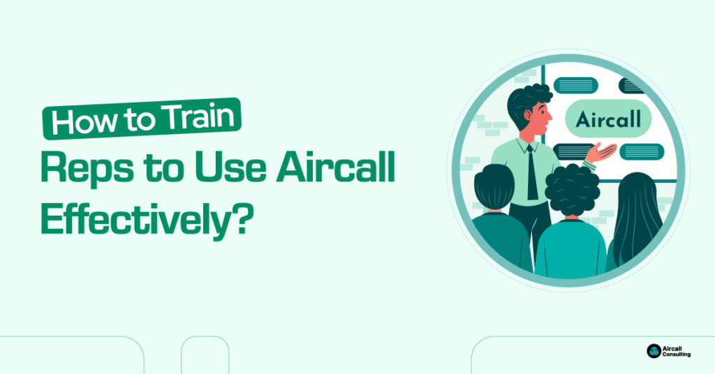 How to Train Reps to Use Aircall Effectively